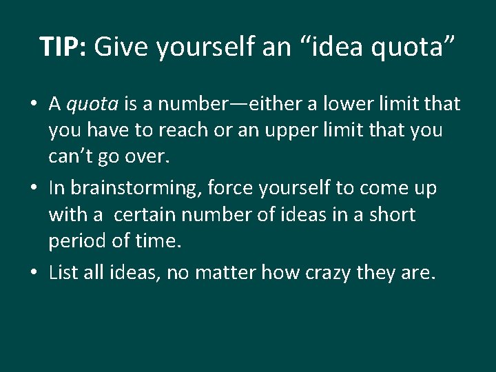 TIP: Give yourself an “idea quota” • A quota is a number—either a lower