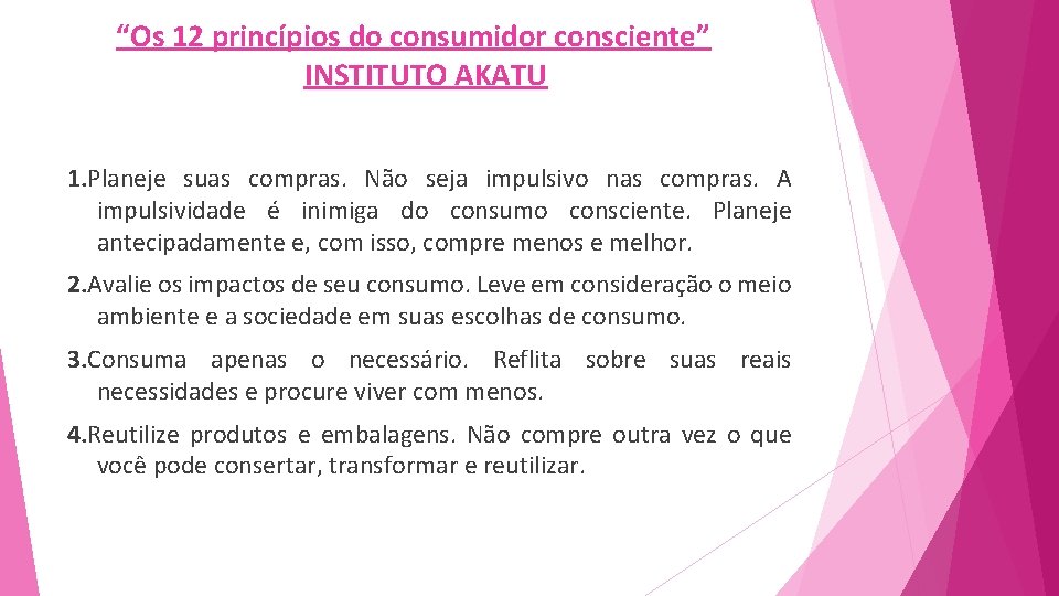 “Os 12 princípios do consumidor consciente” INSTITUTO AKATU 1. Planeje suas compras. Não seja