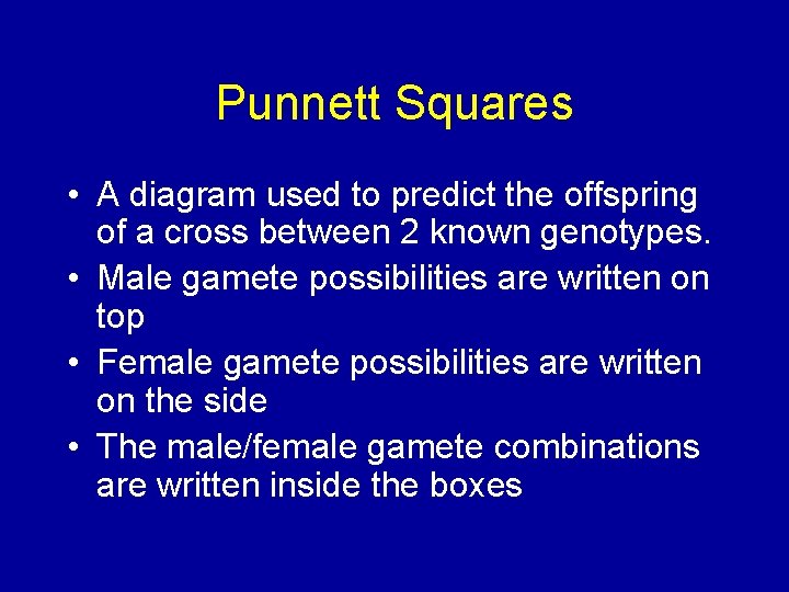 Punnett Squares • A diagram used to predict the offspring of a cross between