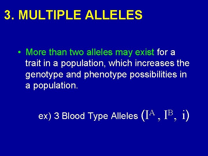 3. MULTIPLE ALLELES • More than two alleles may exist for a trait in