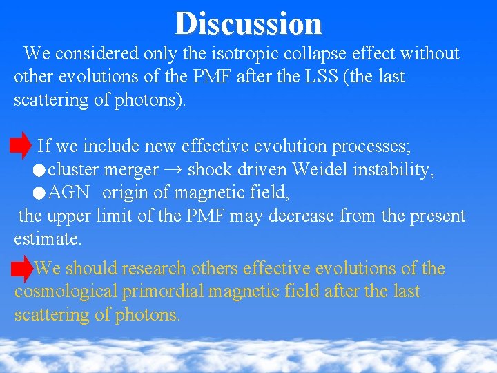 Discussion We considered only the isotropic collapse effect without other evolutions of the PMF