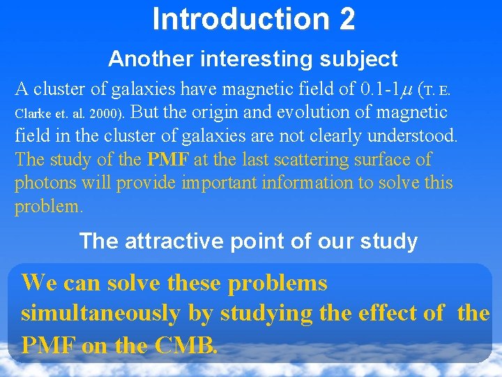 Introduction 2 Another interesting subject A cluster of galaxies have magnetic field of 0.