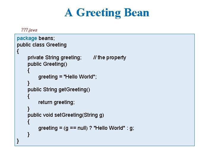 A Greeting Bean ? ? ? . java package beans; public class Greeting {