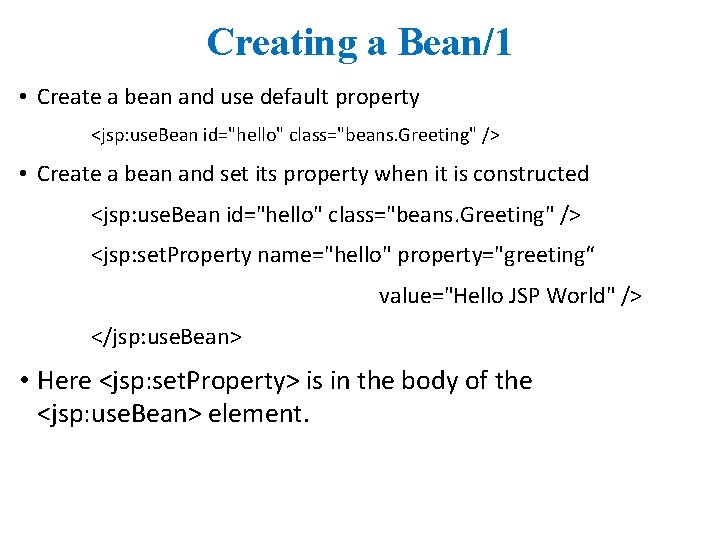 Creating a Bean/1 • Create a bean and use default property <jsp: use. Bean Creating a Bean/1 • Create a bean and use default property <jsp: use. Bean
