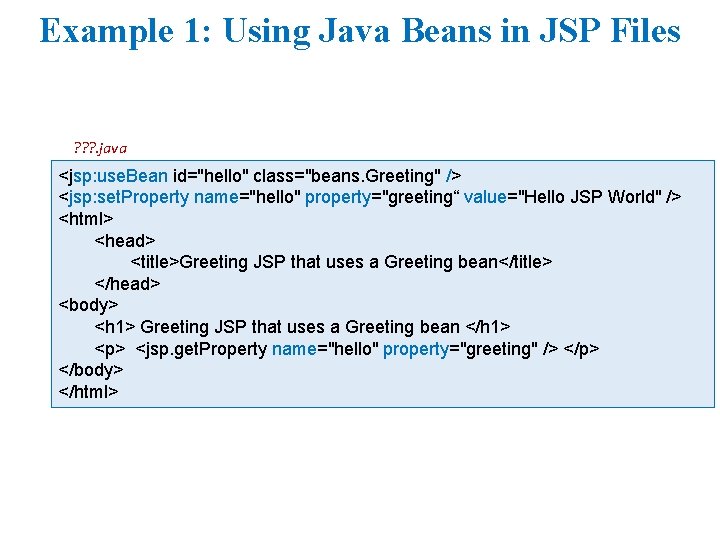 Example 1: Using Java Beans in JSP Files ? ? ? . java <jsp: