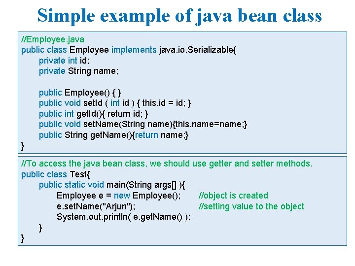 Simple example of java bean class //Employee. java public class Employee implements java. io.