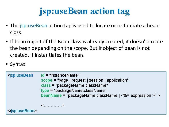 jsp: use. Bean action tag • The jsp: use. Bean action tag is used