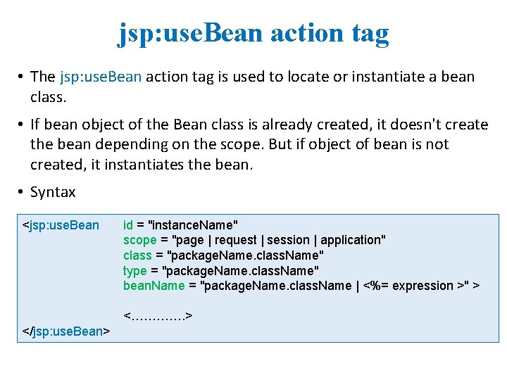 jsp: use. Bean action tag • The jsp: use. Bean action tag is used jsp: use. Bean action tag • The jsp: use. Bean action tag is used
