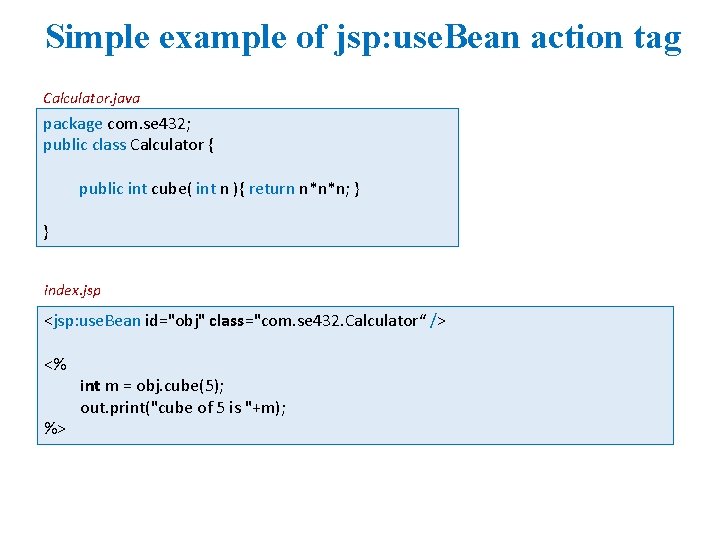 Simple example of jsp: use. Bean action tag Calculator. java package com. se 432;