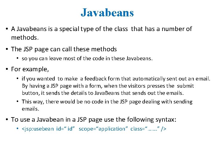 Javabeans • A Javabeans is a special type of the class that has a