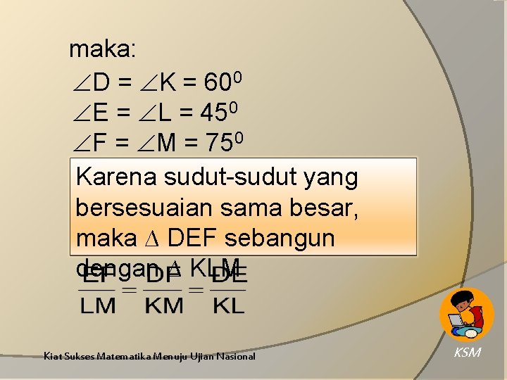 maka: D = K = 600 E = L = 450 F = M