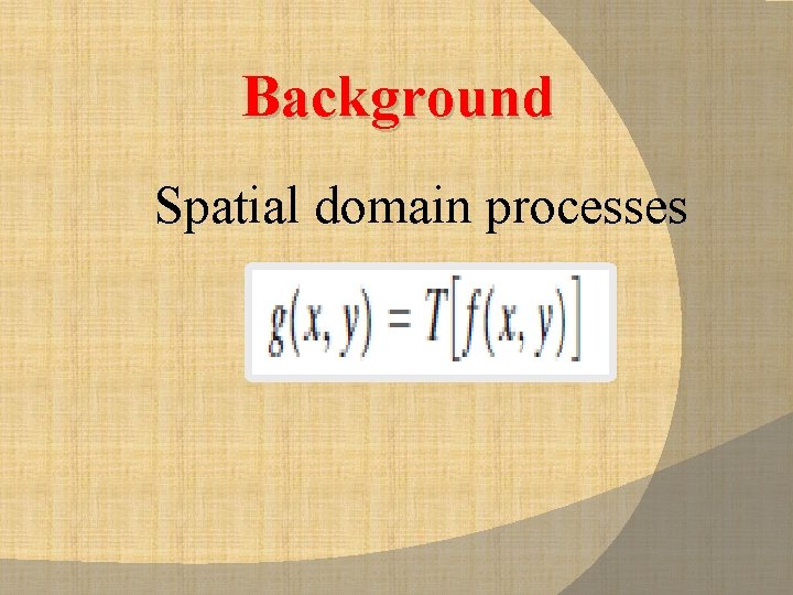 Background Spatial domain processes 