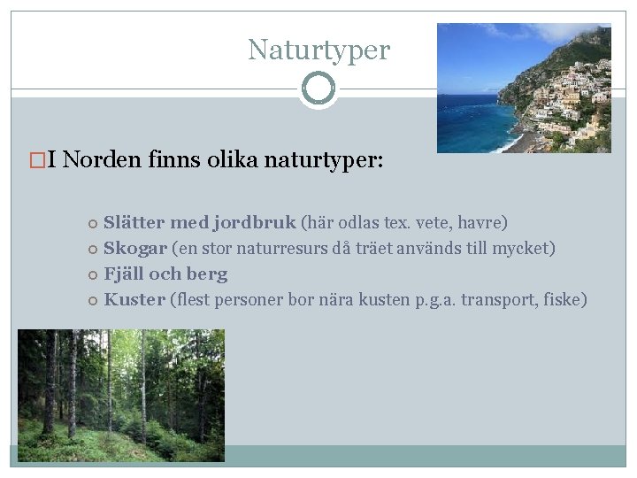 Naturtyper �I Norden finns olika naturtyper: Slätter med jordbruk (här odlas tex. vete, havre)