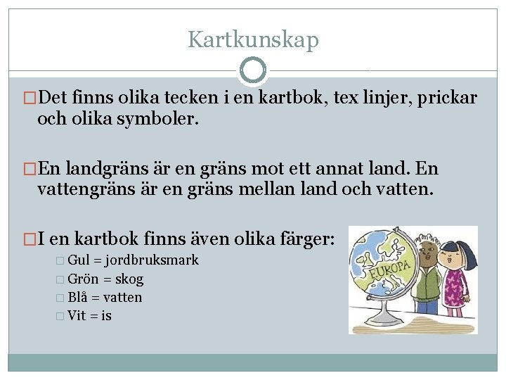 Kartkunskap �Det finns olika tecken i en kartbok, tex linjer, prickar och olika symboler.
