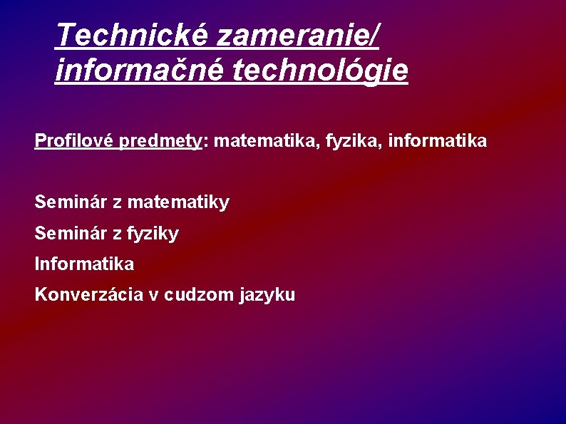 Technické zameranie/ informačné technológie Profilové predmety: matematika, fyzika, informatika Seminár z matematiky Seminár z