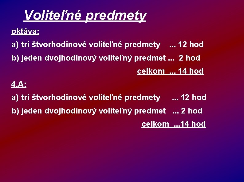 Voliteľné predmety oktáva: a) tri štvorhodinové voliteľné predmety . . . 12 hod b)
