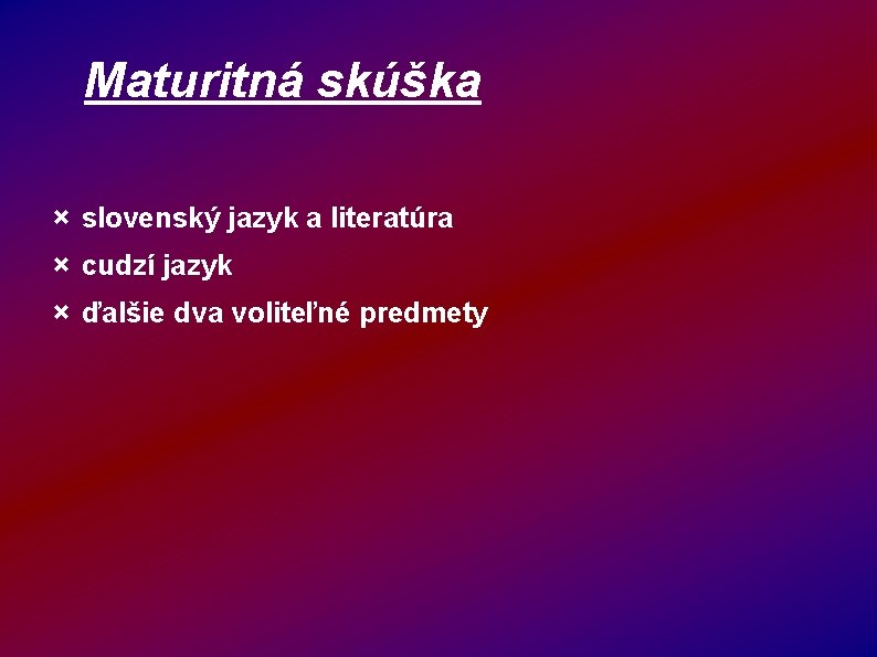 Maturitná skúška × slovenský jazyk a literatúra × cudzí jazyk × ďalšie dva voliteľné
