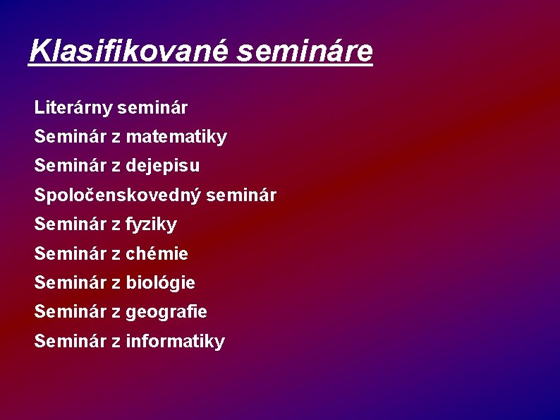 Klasifikované semináre Literárny seminár Seminár z matematiky Seminár z dejepisu Spoločenskovedný seminár Seminár z