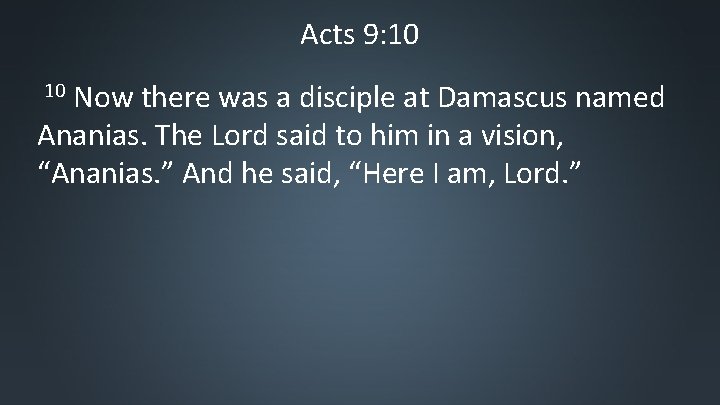 Acts 9: 10 Now there was a disciple at Damascus named Ananias. The Lord