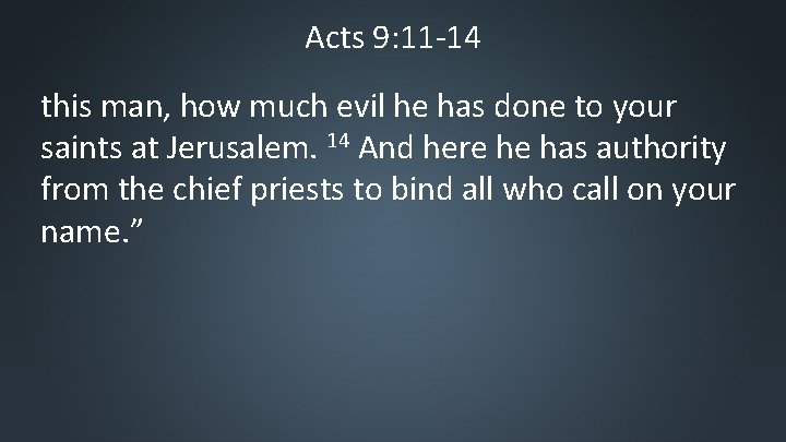 Acts 9: 11 -14 this man, how much evil he has done to your