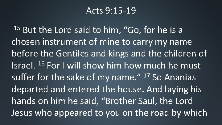 Acts 9: 15 -19 But the Lord said to him, “Go, for he is