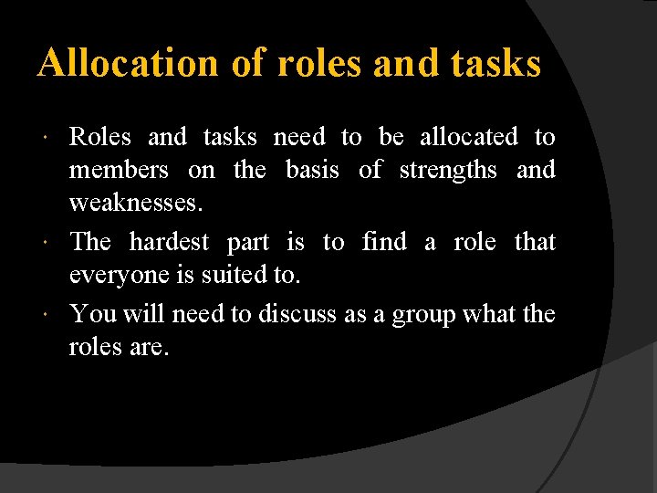 Allocation of roles and tasks Roles and tasks need to be allocated to members