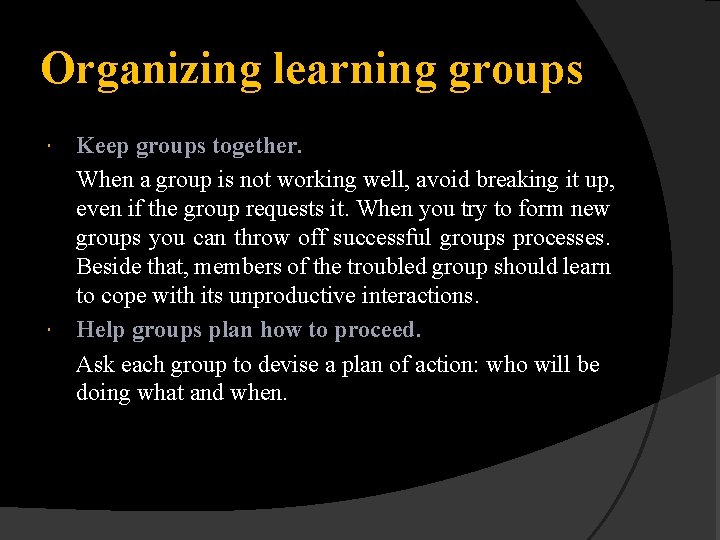 Organizing learning groups Keep groups together. When a group is not working well, avoid