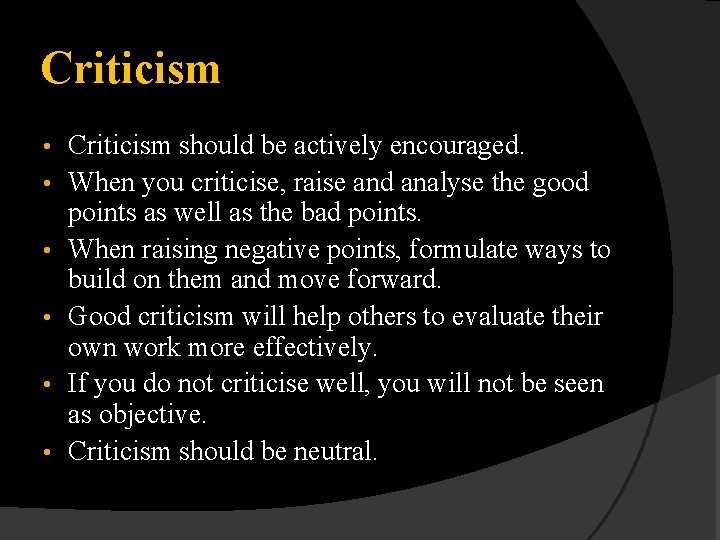 Criticism • • • Criticism should be actively encouraged. When you criticise, raise and