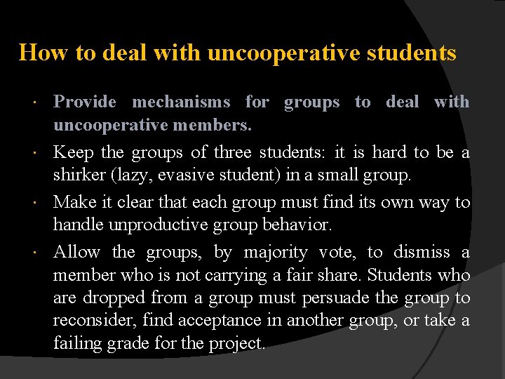 How to deal with uncooperative students Provide mechanisms for groups to deal with uncooperative