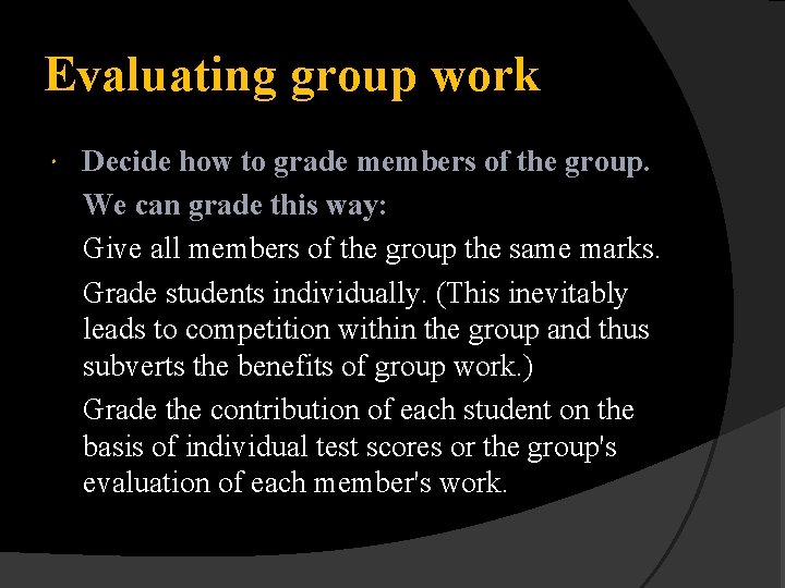 Evaluating group work Decide how to grade members of the group. We can grade