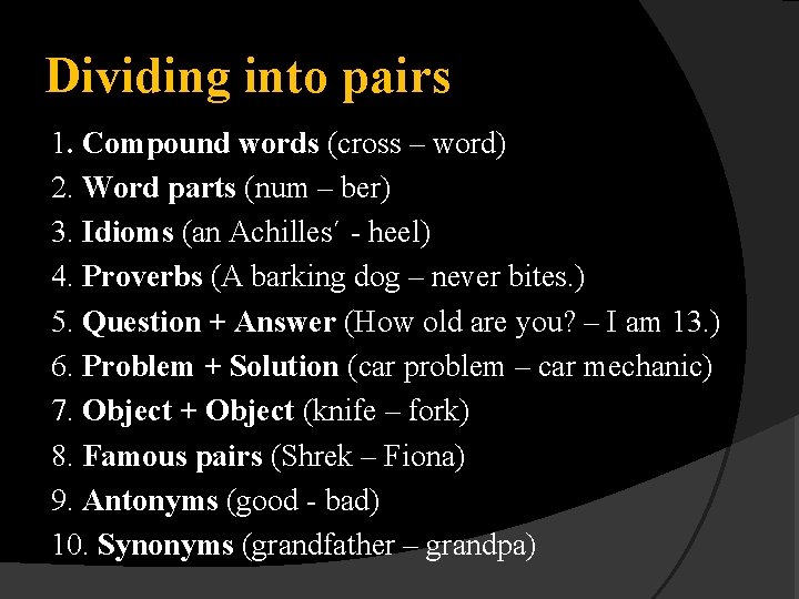 Dividing into pairs 1. Compound words (cross – word) 2. Word parts (num –