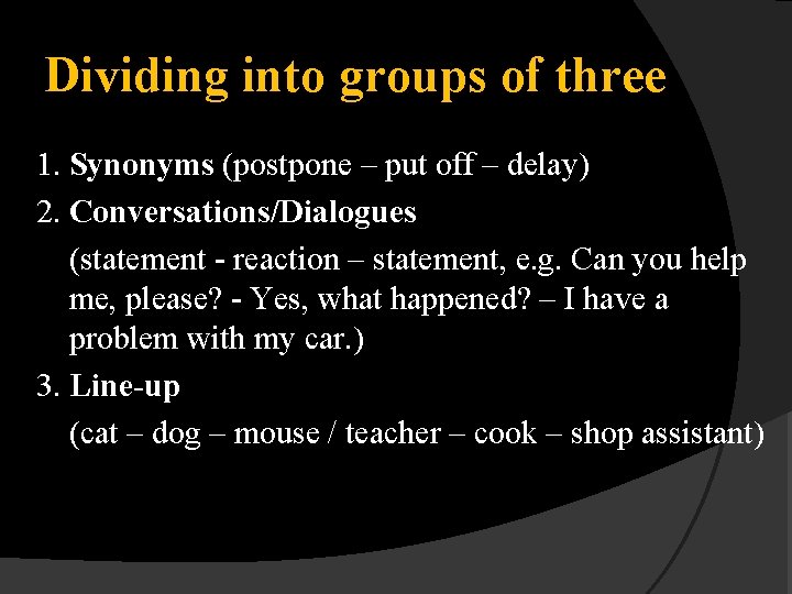 Dividing into groups of three 1. Synonyms (postpone – put off – delay) 2.