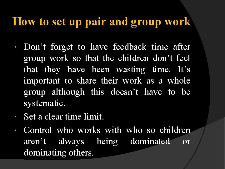 How to set up pair and group work Don’t forget to have feedback time