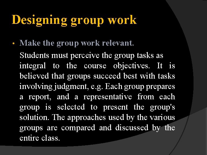 Designing group work • Make the group work relevant. Students must perceive the group