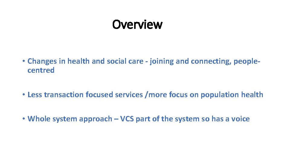 Overview • Changes in health and social care - joining and connecting, peoplecentred •