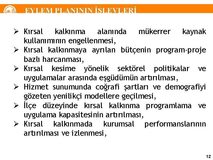 EYLEM PLANININ İŞLEVLERİ Ø Kırsal kalkınma alanında mükerrer kaynak kullanımının engellenmesi, Ø Kırsal kalkınmaya