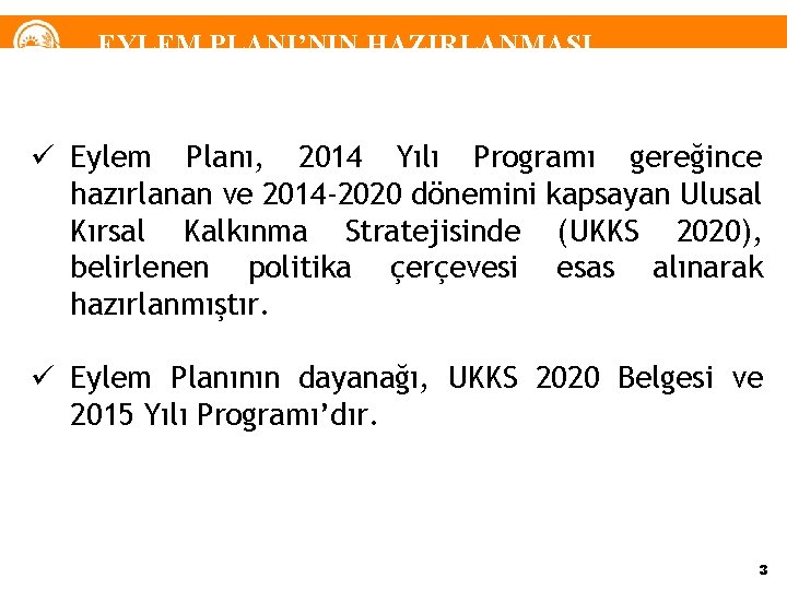 EYLEM PLANI’NIN HAZIRLANMASI ü Eylem Planı, 2014 Yılı Programı gereğince hazırlanan ve 2014 -2020