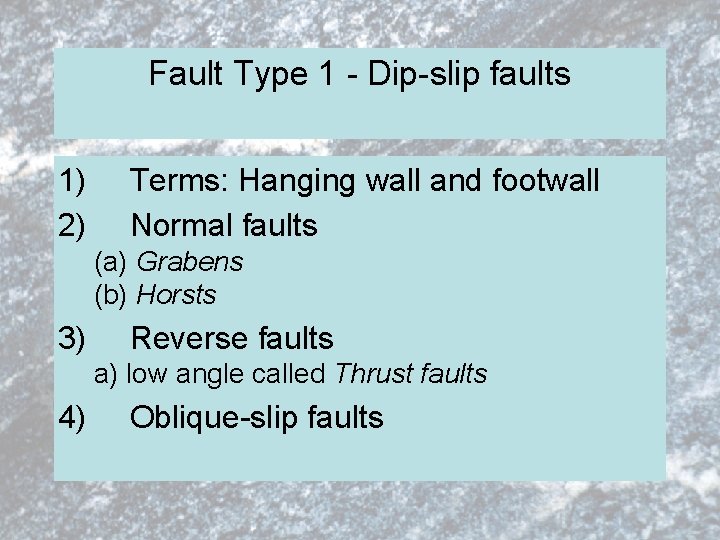 Fault Type 1 - Dip-slip faults 1) 2) Terms: Hanging wall and footwall Normal