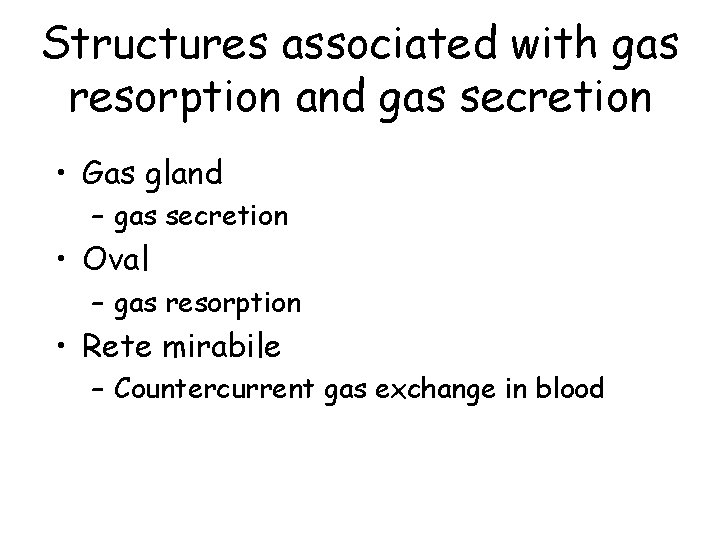 Structures associated with gas resorption and gas secretion • Gas gland – gas secretion