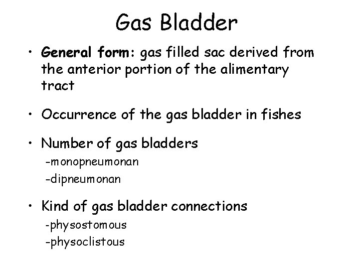 Gas Bladder • General form: gas filled sac derived from the anterior portion of