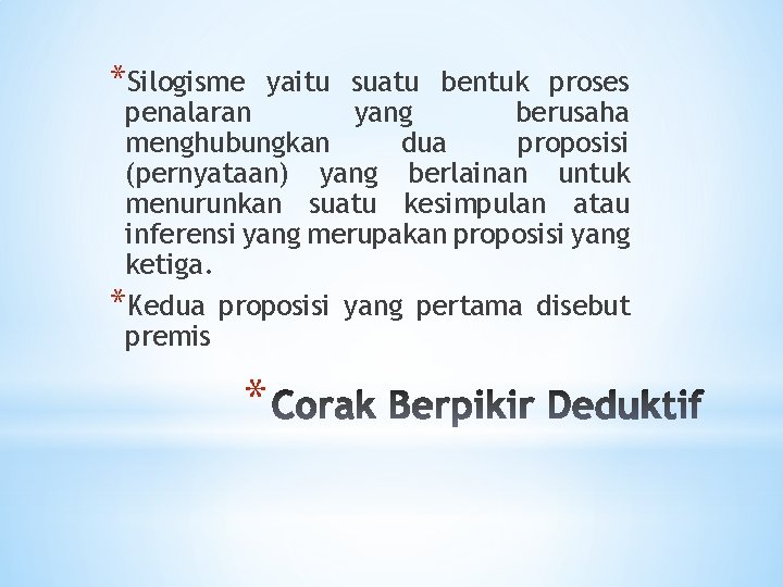 *Silogisme yaitu suatu bentuk proses penalaran yang berusaha menghubungkan dua proposisi (pernyataan) yang berlainan