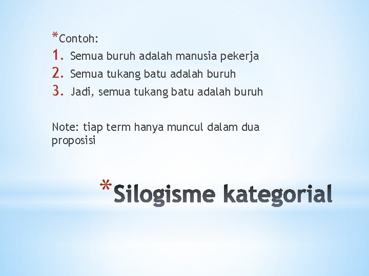 *Contoh: 1. Semua buruh adalah manusia pekerja 2. Semua tukang batu adalah buruh 3.