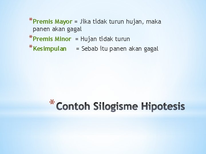 *Premis Mayor = Jika tidak turun hujan, maka panen akan gagal *Premis Minor *Kesimpulan