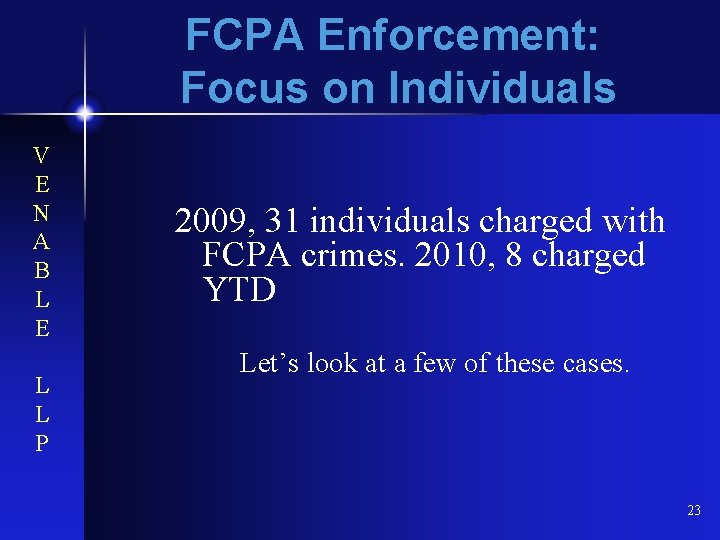 FCPA Enforcement: Focus on Individuals V E N A B L E L L