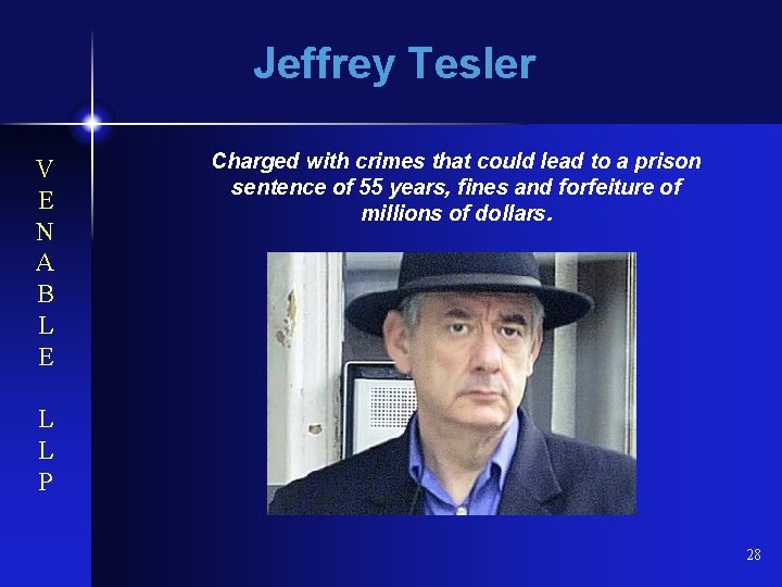 Jeffrey Tesler V E N A B L E Charged with crimes that could