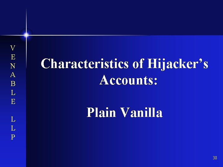 V E N A B L E L L P Characteristics of Hijacker’s Accounts: