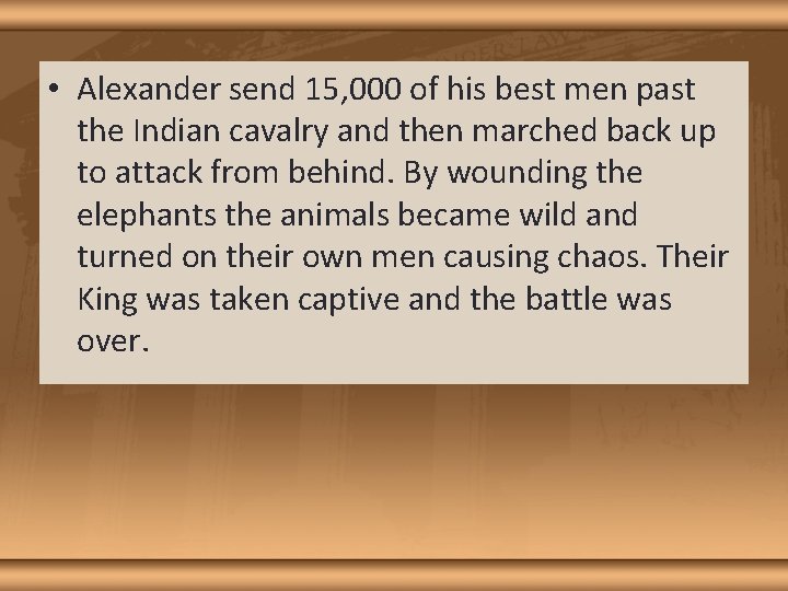  • Alexander send 15, 000 of his best men past the Indian cavalry