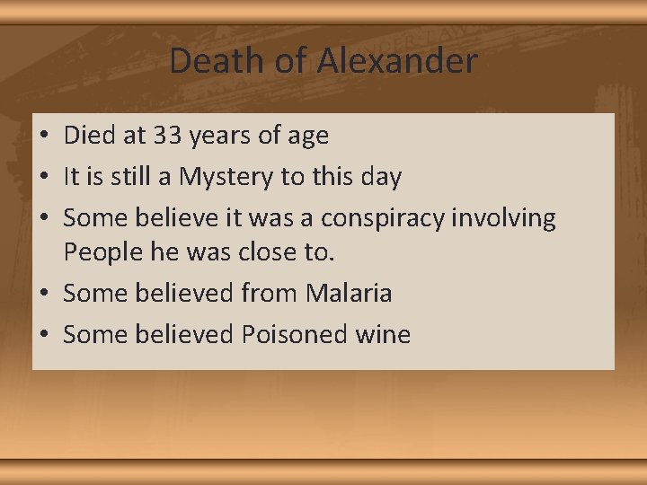 Death of Alexander • Died at 33 years of age • It is still