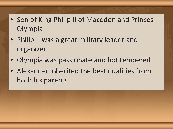  • Son of King Philip II of Macedon and Princes Olympia • Philip