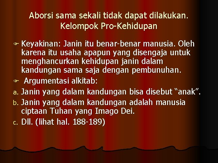 Aborsi sama sekali tidak dapat dilakukan. Kelompok Pro-Kehidupan Keyakinan: Janin itu benar-benar manusia. Oleh